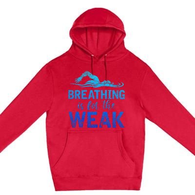 Funny Swimmer Breathing Is For The Weak Sports Swimming Premium Pullover Hoodie