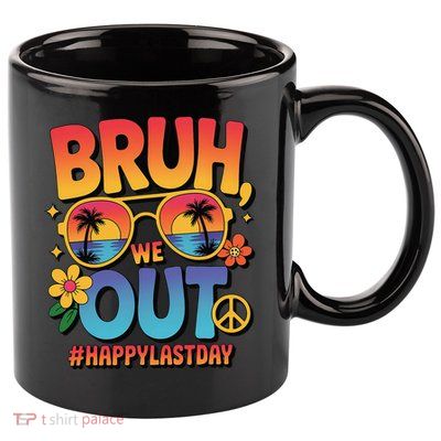 Funny Summer Break Bruh We Out Last Day Of School Teacher 11oz C Handle Ceramic Mug