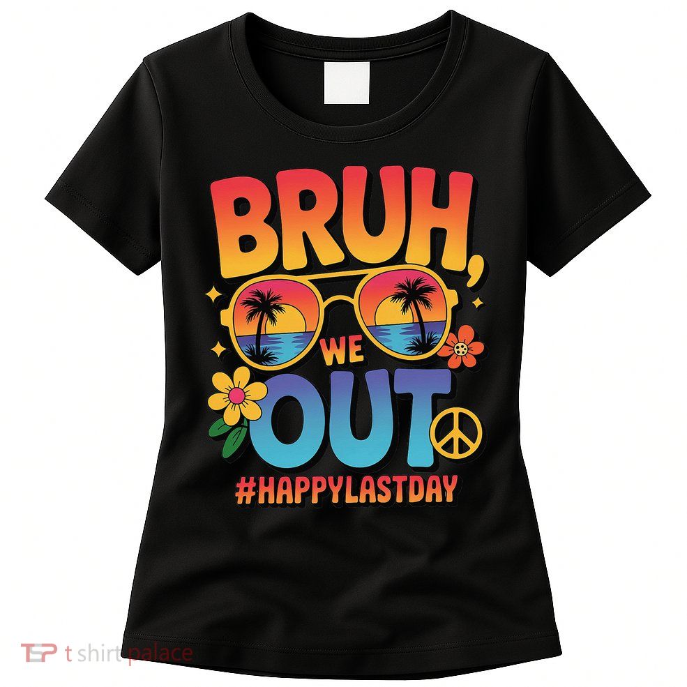 Funny Summer Break Bruh We Out Last Day Of School Teacher Womens T-Shirt