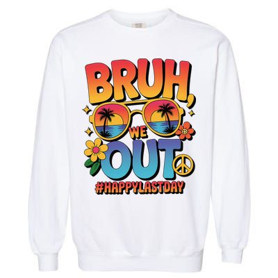 Funny Summer Break Bruh We Out Last Day Of School Teacher Garment-Dyed Sweatshirt