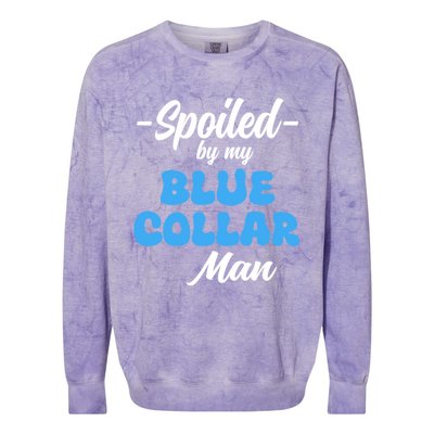 Funny Spoiled By My Blue Collar ManHusband Wife Girlfriend Colorblast Crewneck Sweatshirt