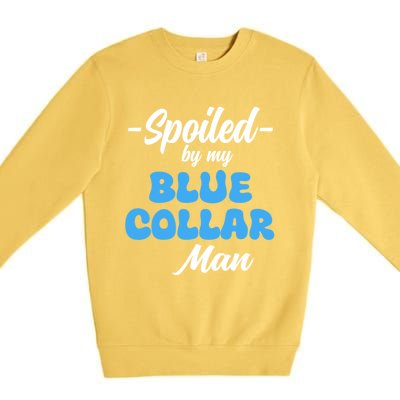 Funny Spoiled By My Blue Collar ManHusband Wife Girlfriend Premium Crewneck Sweatshirt