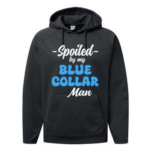 Funny Spoiled By My Blue Collar ManHusband Wife Girlfriend Performance Fleece Hoodie