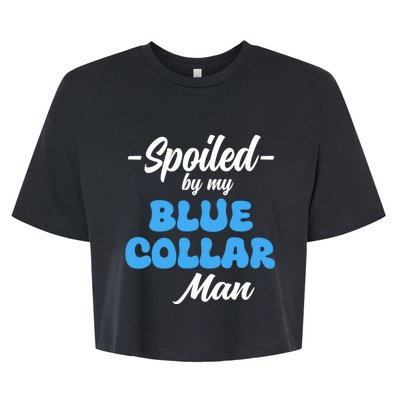 Funny Spoiled By My Blue Collar ManHusband Wife Girlfriend Bella+Canvas Jersey Crop Tee