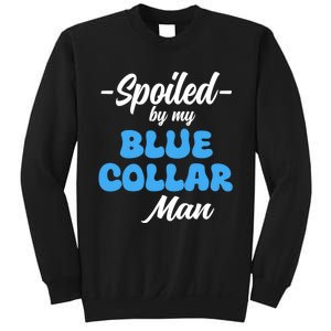 Funny Spoiled By My Blue Collar ManHusband Wife Girlfriend Sweatshirt