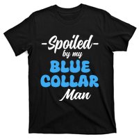 Funny Spoiled By My Blue Collar ManHusband Wife Girlfriend T-Shirt