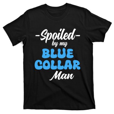 Funny Spoiled By My Blue Collar ManHusband Wife Girlfriend T-Shirt