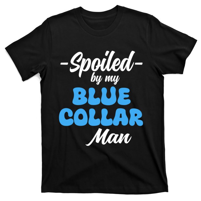 Funny Spoiled By My Blue Collar ManHusband Wife Girlfriend T-Shirt