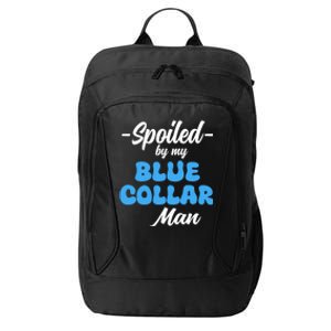 Funny Spoiled By My Blue Collar ManHusband Wife Girlfriend City Backpack