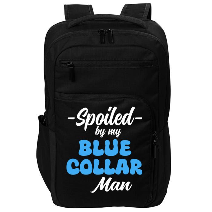 Funny Spoiled By My Blue Collar ManHusband Wife Girlfriend Impact Tech Backpack