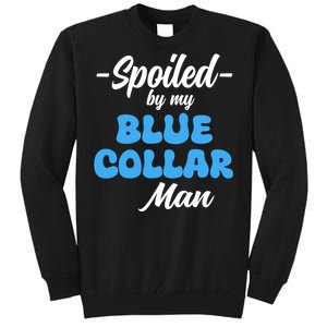 Funny Spoiled By My Blue Collar ManHusband Wife Girlfriend Tall Sweatshirt