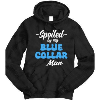 Funny Spoiled By My Blue Collar ManHusband Wife Girlfriend Tie Dye Hoodie