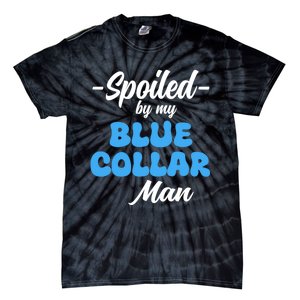 Funny Spoiled By My Blue Collar ManHusband Wife Girlfriend Tie-Dye T-Shirt