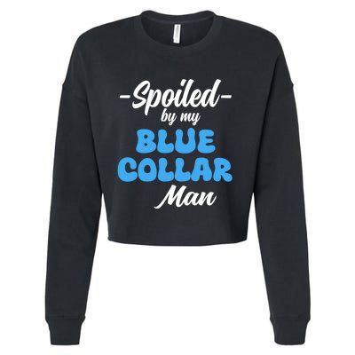 Funny Spoiled By My Blue Collar ManHusband Wife Girlfriend Cropped Pullover Crew