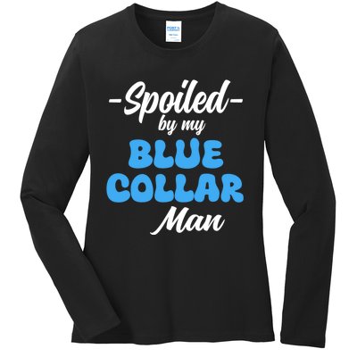 Funny Spoiled By My Blue Collar ManHusband Wife Girlfriend Ladies Long Sleeve Shirt