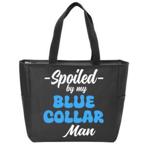 Funny Spoiled By My Blue Collar ManHusband Wife Girlfriend Zip Tote Bag