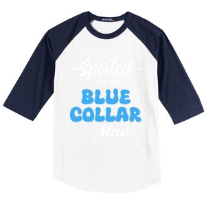 Funny Spoiled By My Blue Collar ManHusband Wife Girlfriend Baseball Sleeve Shirt