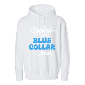 Funny Spoiled By My Blue Collar ManHusband Wife Girlfriend Garment-Dyed Fleece Hoodie