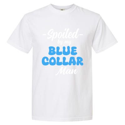 Funny Spoiled By My Blue Collar ManHusband Wife Girlfriend Garment-Dyed Heavyweight T-Shirt