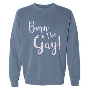 Fun Saying Born This Gay Lgbtqia2s Awareness And Support Gift Garment-Dyed Sweatshirt