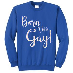 Fun Saying Born This Gay Lgbtqia2s Awareness And Support Gift Sweatshirt