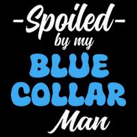funny Spoiled By My Blue Collar Manhusband wife girlfriend Long Sleeve Shirt