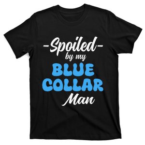 funny Spoiled By My Blue Collar Manhusband wife girlfriend T-Shirt