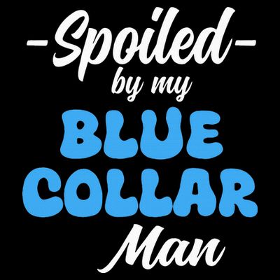 funny Spoiled By My Blue Collar Manhusband wife girlfriend T-Shirt