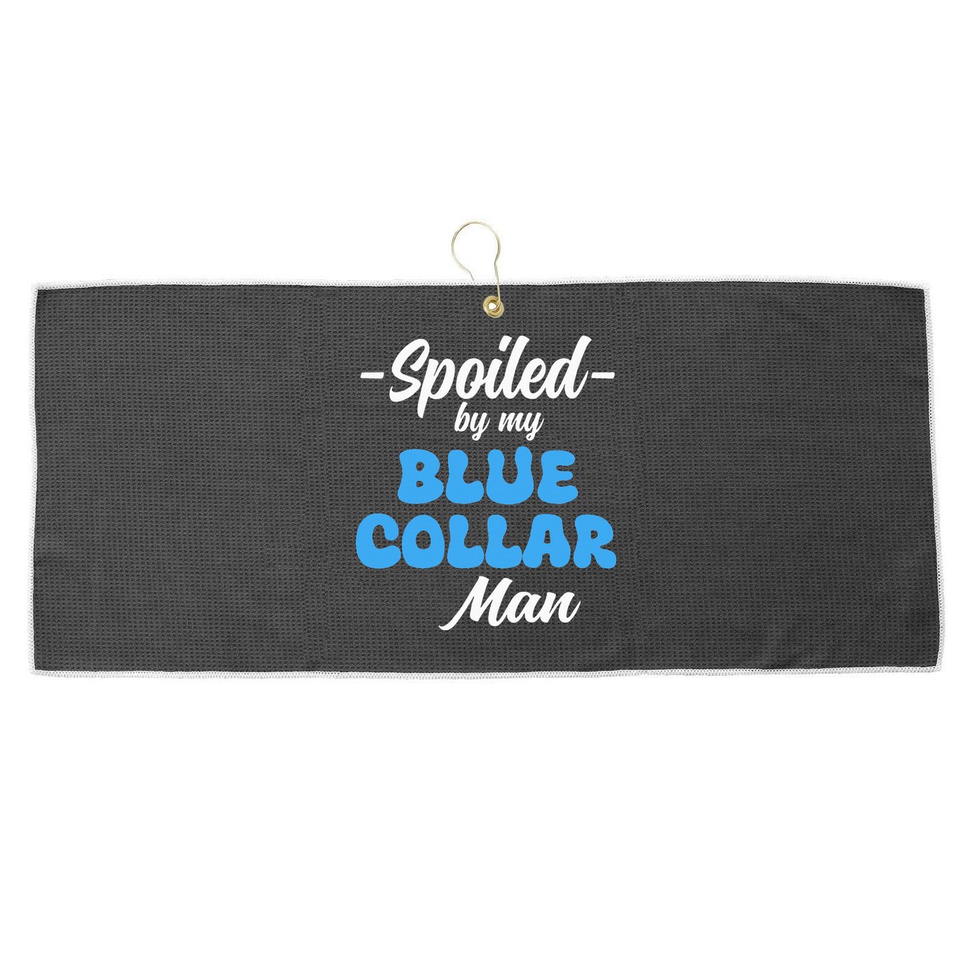 funny Spoiled By My Blue Collar Manhusband wife girlfriend Large Microfiber Waffle Golf Towel