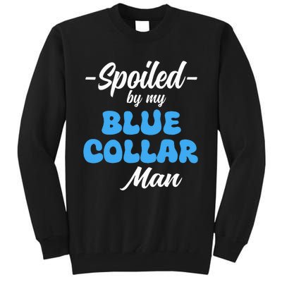 funny Spoiled By My Blue Collar Manhusband wife girlfriend Tall Sweatshirt