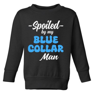 funny Spoiled By My Blue Collar Manhusband wife girlfriend Toddler Sweatshirt