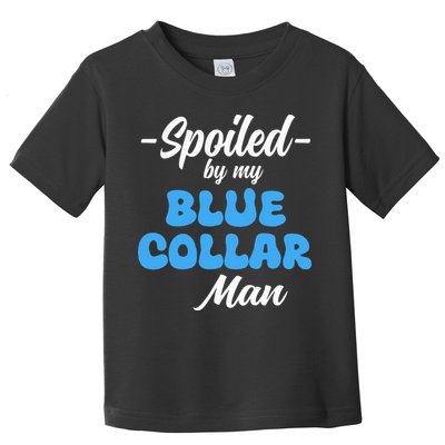 funny Spoiled By My Blue Collar Manhusband wife girlfriend Toddler T-Shirt