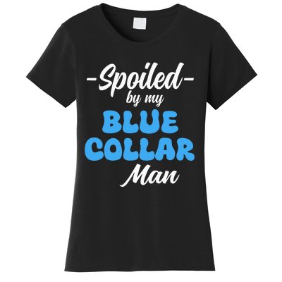 funny Spoiled By My Blue Collar Manhusband wife girlfriend Women's T-Shirt