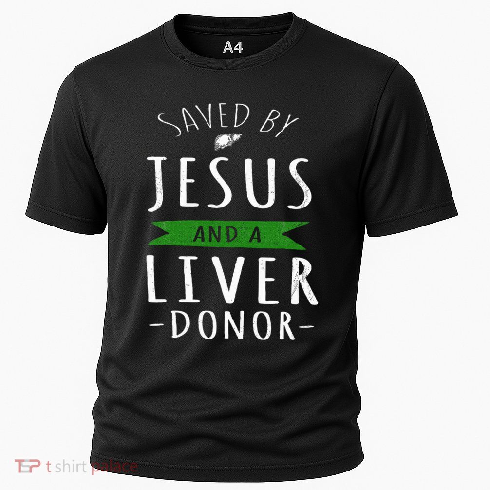 Funny Saved By Jesus And A Liver Donor Liver Transplant Performance Shirt