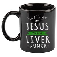 Funny Saved By Jesus And A Liver Donor Liver Transplant 11oz C Handle Ceramic Mug