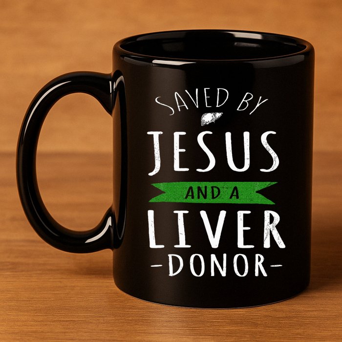 Funny Saved By Jesus And A Liver Donor Liver Transplant 11oz C Handle Ceramic Mug