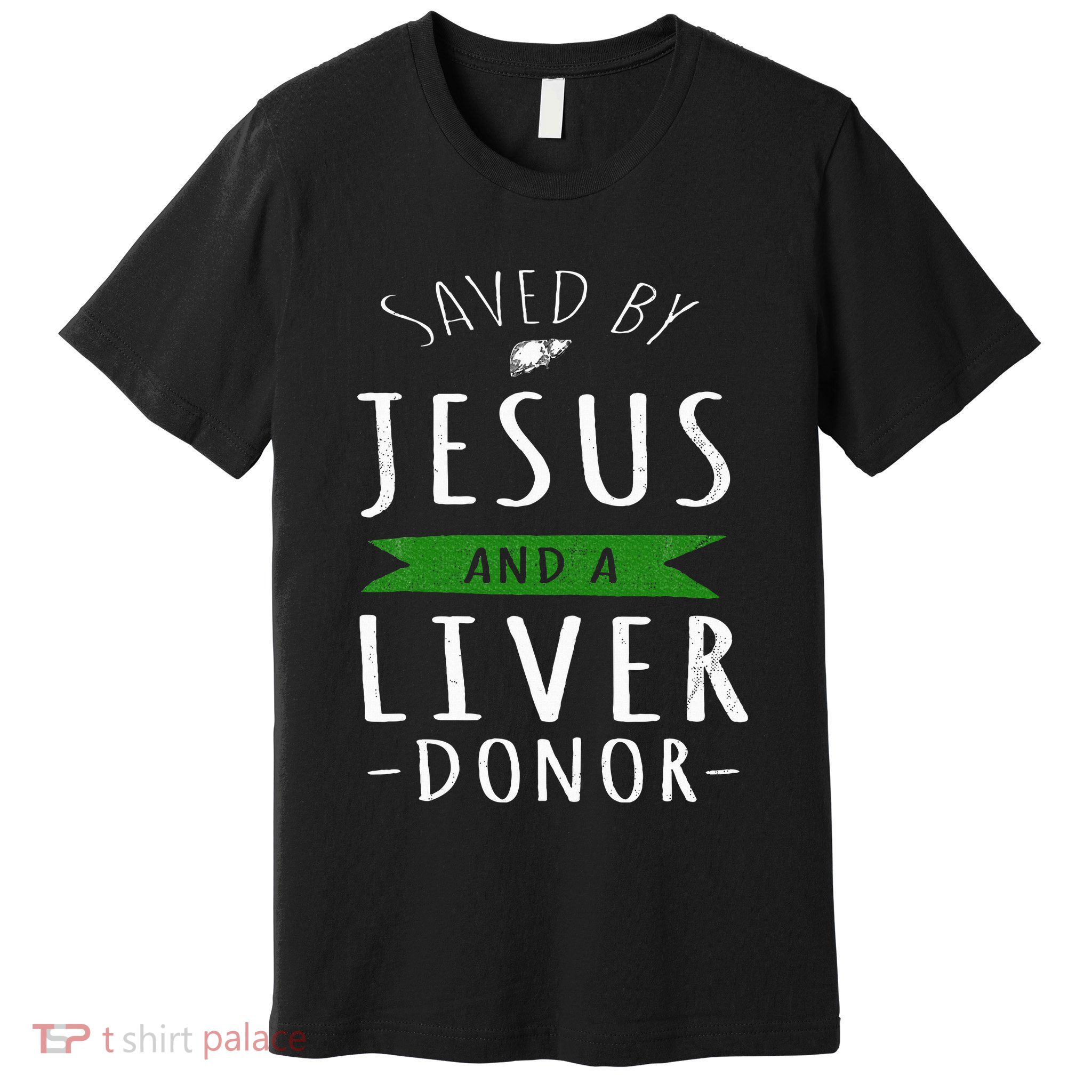 Funny Saved By Jesus And A Liver Donor Liver Transplant Premium T-Shirt