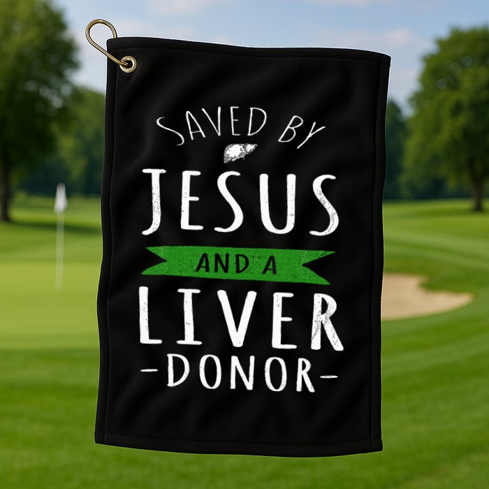 Funny Saved By Jesus And A Liver Donor Liver Transplant Golf Towel
