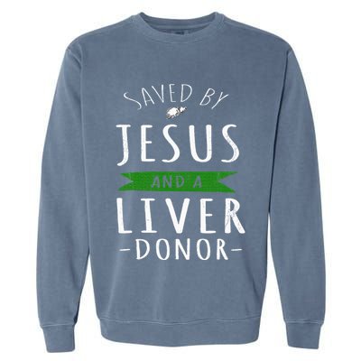 Funny Saved By Jesus And A Liver Donor Liver Transplant Garment-Dyed Sweatshirt