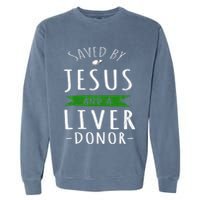 Funny Saved By Jesus And A Liver Donor Liver Transplant Garment-Dyed Sweatshirt