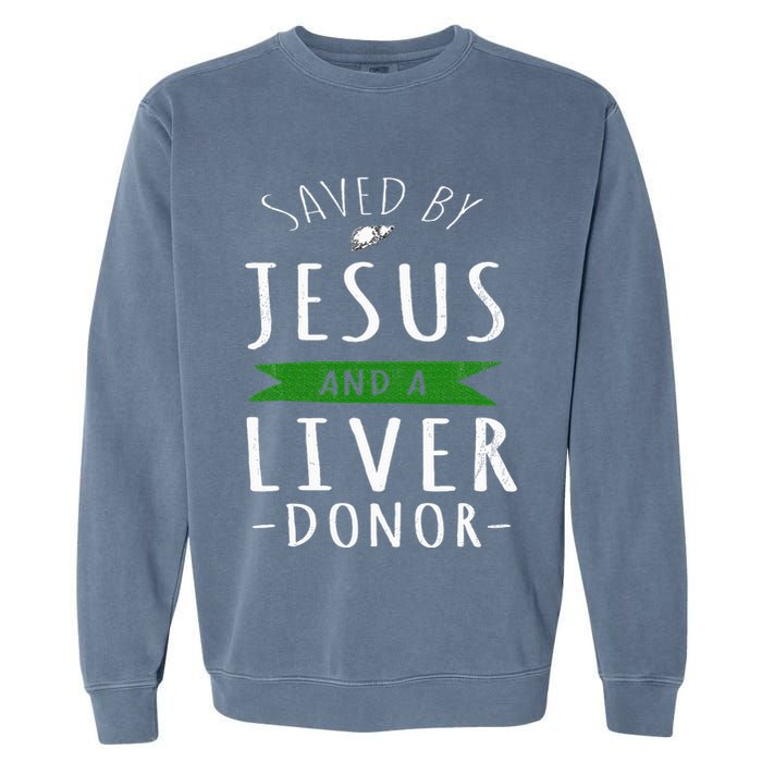 Funny Saved By Jesus And A Liver Donor Liver Transplant Garment-Dyed Sweatshirt