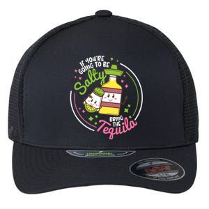 Funny Salty Bring The Tequila Ing Party Gift Gift Flexfit Unipanel Trucker Cap