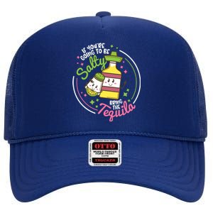 Funny Salty Bring The Tequila Ing Party Gift Gift High Crown Mesh Back Trucker Hat