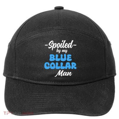 Funny Spoiled By My Blue Collar ManHusband Wife Girlfriend 7-Panel Snapback Hat