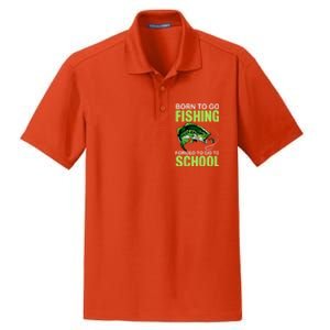 Fishing Saying Born To Go Fishing Forced To Go To School Dry Zone Grid Polo