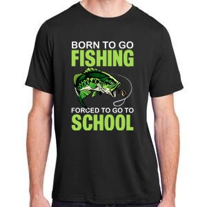 Fishing Saying Born To Go Fishing Forced To Go To School Adult ChromaSoft Performance T-Shirt