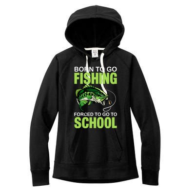 Fishing Saying Born To Go Fishing Forced To Go To School Women's Fleece Hoodie