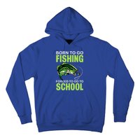 Fishing Saying Born To Go Fishing Forced To Go To School Hoodie