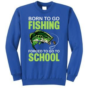 Fishing Saying Born To Go Fishing Forced To Go To School Sweatshirt