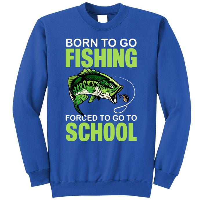 Fishing Saying Born To Go Fishing Forced To Go To School Sweatshirt